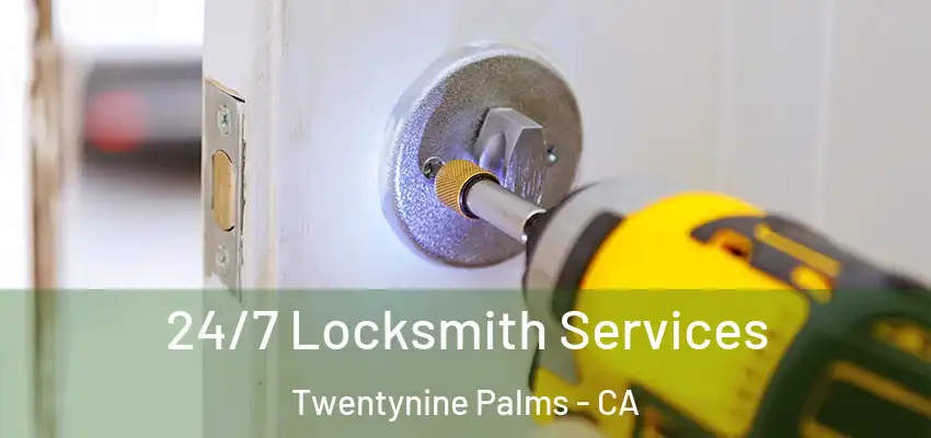  24/7 Locksmith Services Twentynine Palms - CA