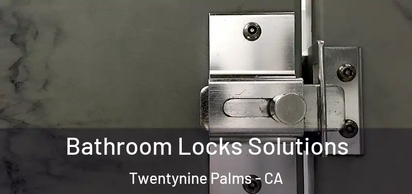  Bathroom Locks Solutions Twentynine Palms - CA
