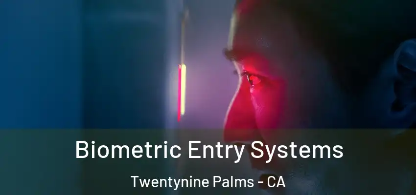  Biometric Entry Systems Twentynine Palms - CA