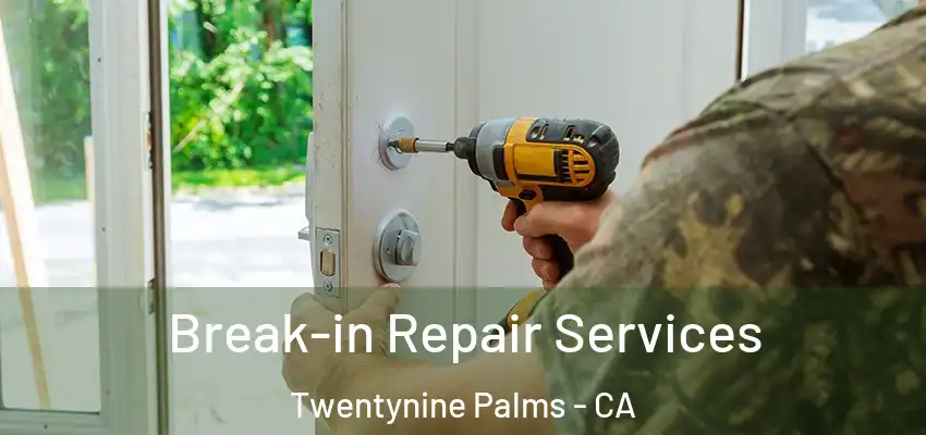  Break-in Repair Services Twentynine Palms - CA