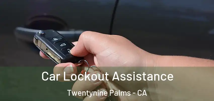 Car Lockout Assistance Twentynine Palms - CA