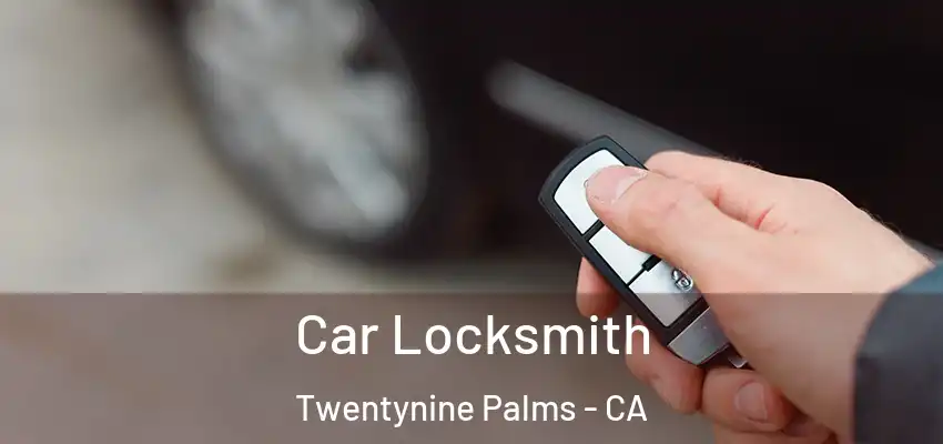  Car Locksmith Twentynine Palms - CA
