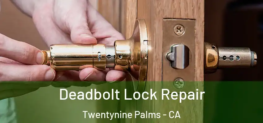 Deadbolt Lock Repair Twentynine Palms - CA