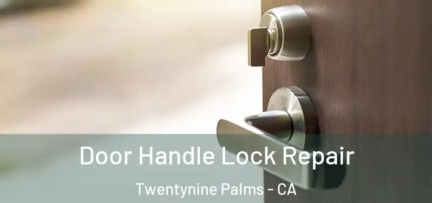  Door Handle Lock Repair Twentynine Palms - CA