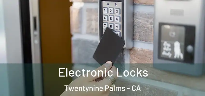  Electronic Locks Twentynine Palms - CA