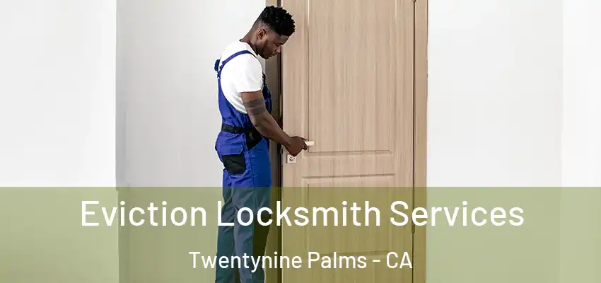  Eviction Locksmith Services Twentynine Palms - CA