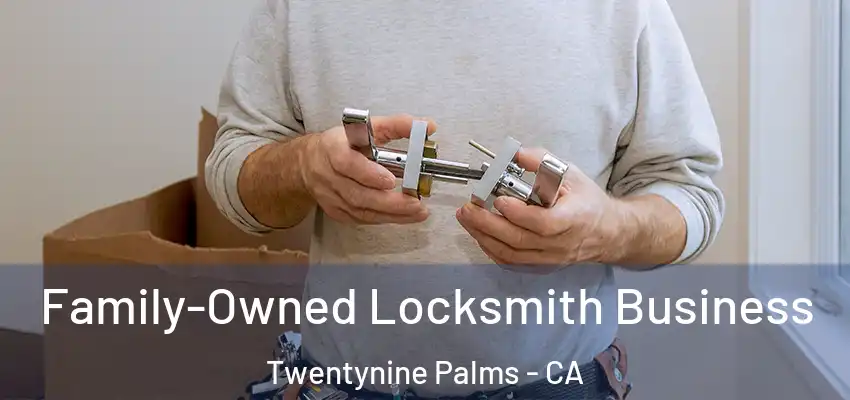  Family-Owned Locksmith Business Twentynine Palms - CA
