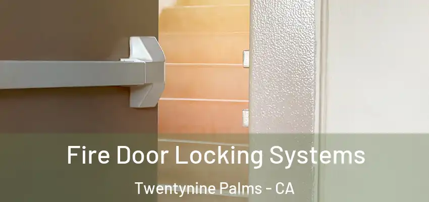  Fire Door Locking Systems Twentynine Palms - CA
