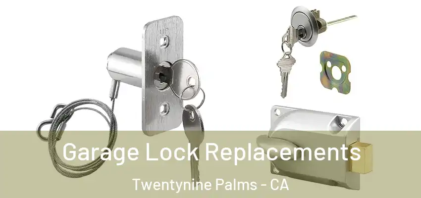  Garage Lock Replacements Twentynine Palms - CA