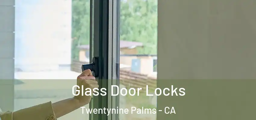  Glass Door Locks Twentynine Palms - CA