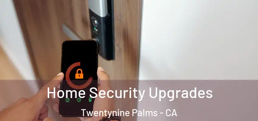 Home Security Upgrades Twentynine Palms - CA
