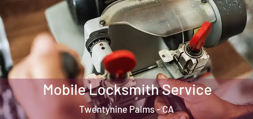 Mobile Locksmith Service Twentynine Palms - CA