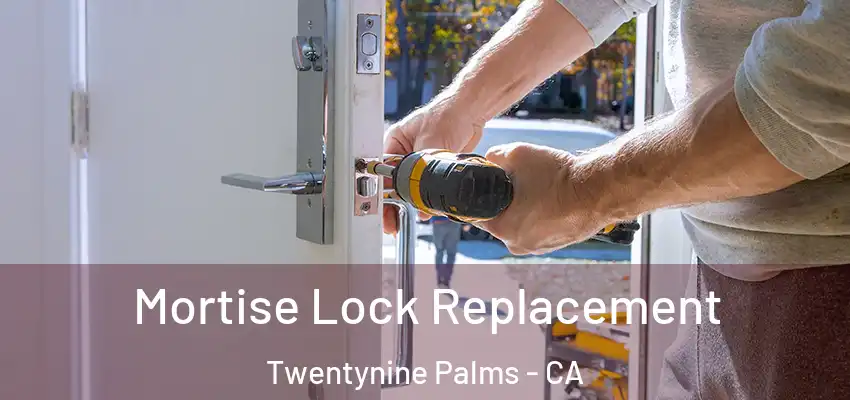  Mortise Lock Replacement Twentynine Palms - CA