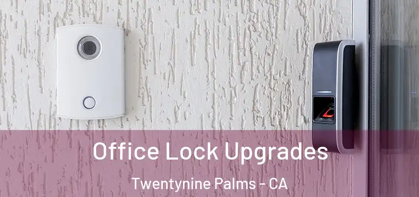 Office Lock Upgrades Twentynine Palms - CA