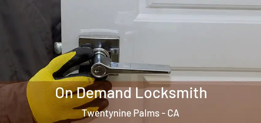  On Demand Locksmith Twentynine Palms - CA
