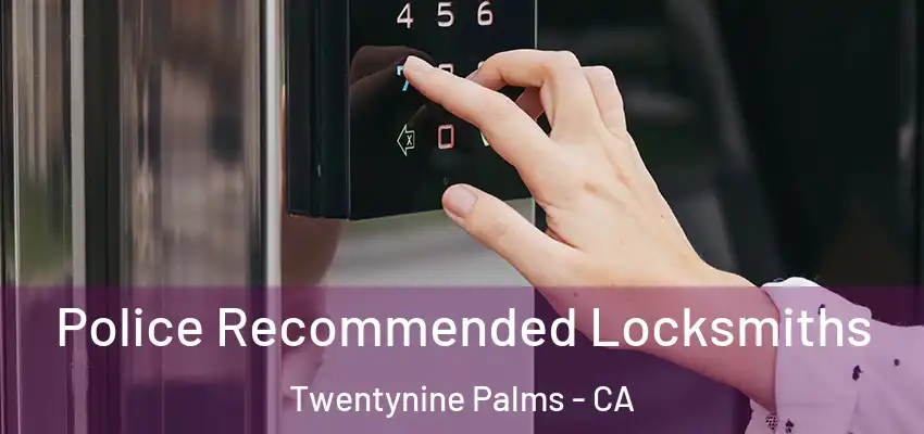  Police Recommended Locksmiths Twentynine Palms - CA