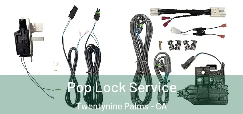  Pop Lock Service Twentynine Palms - CA