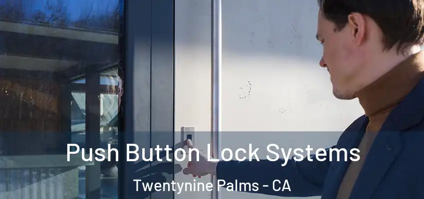 Push Button Lock Systems Twentynine Palms - CA