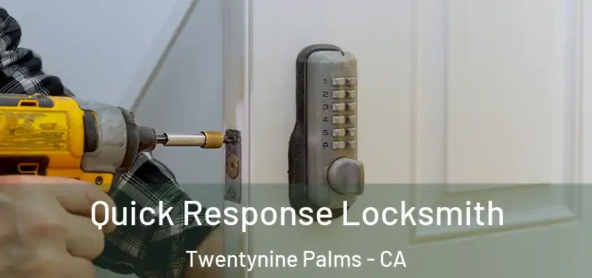 Quick Response Locksmith Twentynine Palms - CA