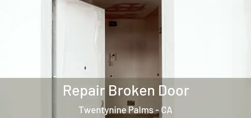 Repair Broken Door Twentynine Palms - CA