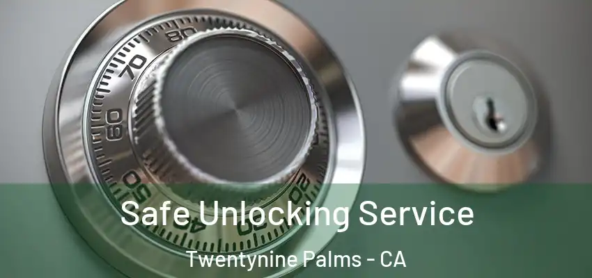 Safe Unlocking Service Twentynine Palms - CA
