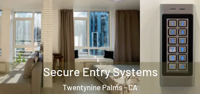  Secure Entry Systems Twentynine Palms - CA