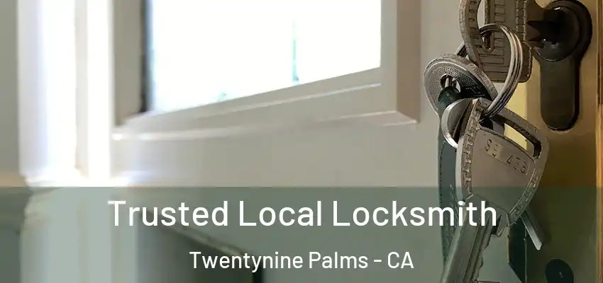  Trusted Local Locksmith Twentynine Palms - CA