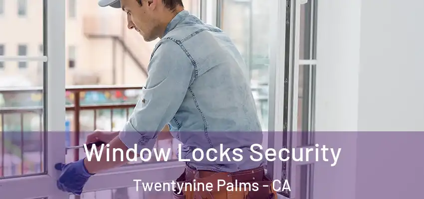 Window Locks Security Twentynine Palms - CA